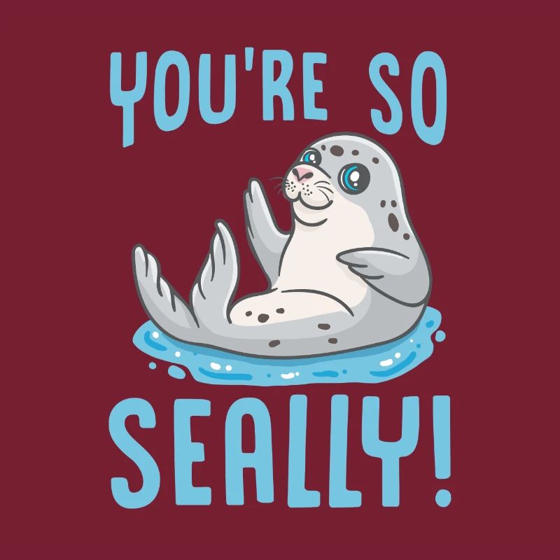 Seehund, Robbe, Seelöwe, Walross Your're So Seally