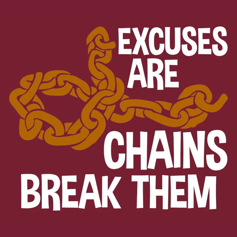 Excuses Are Chains Break Them 2