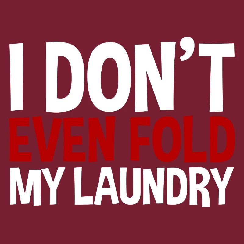 I Don't Even Fold My Laundry