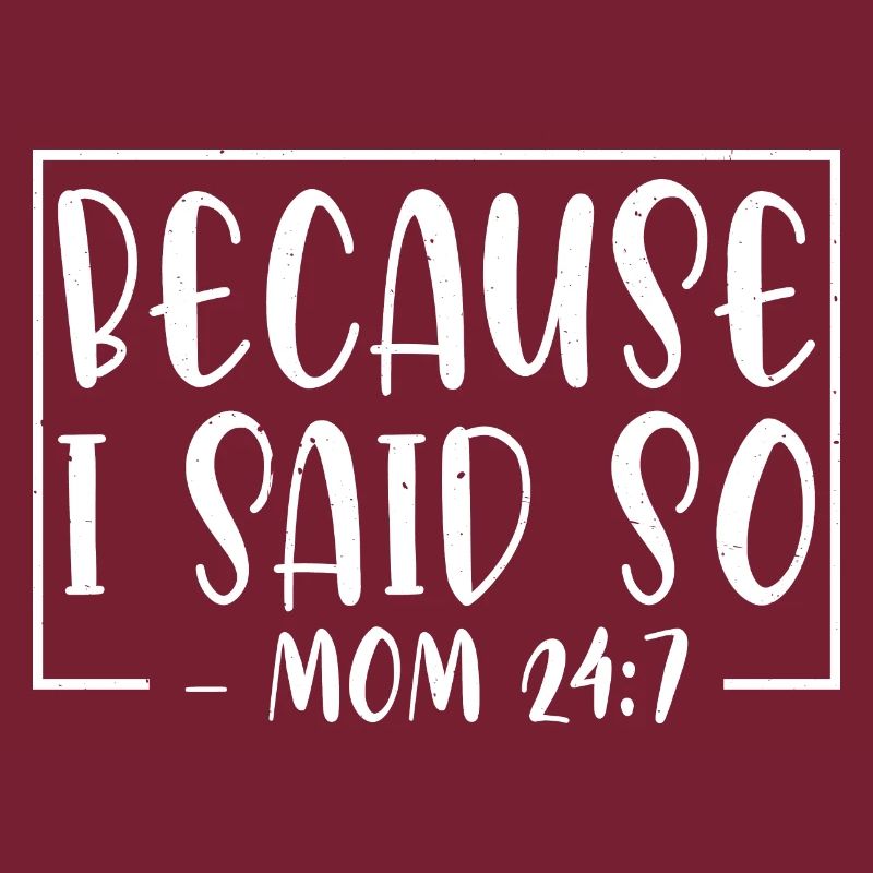 Because I Said So - Mom 24:7 26