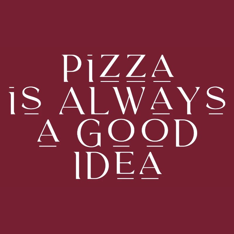 Pizza Is Always A Good Idea