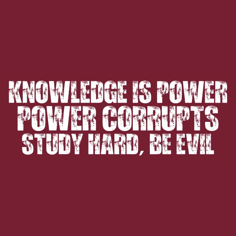Knowledge Is Power Corrupt Study Hard Be Evil 7