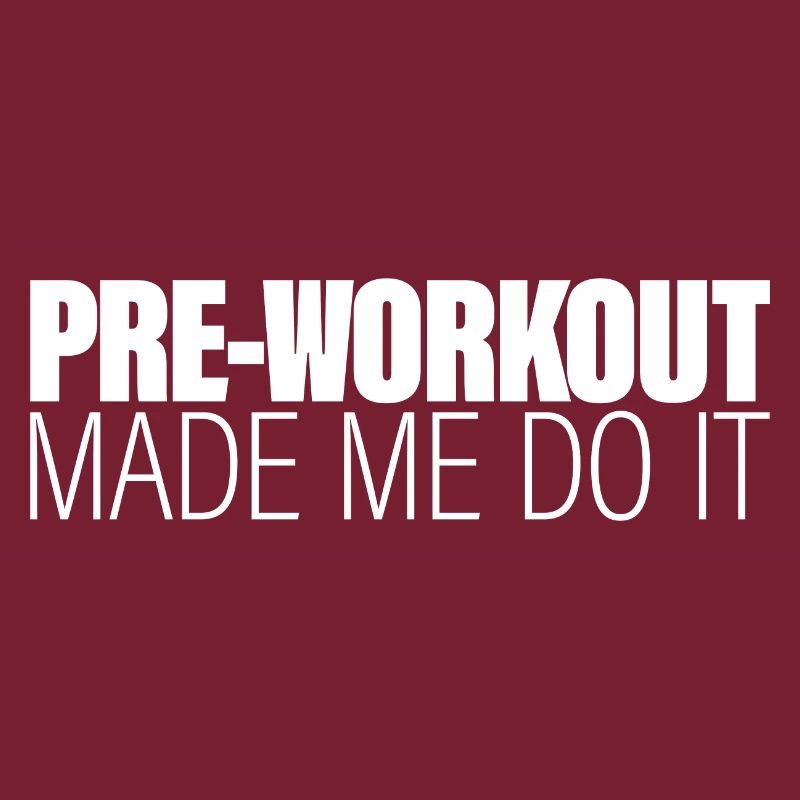Pre-workout Made Me Do It