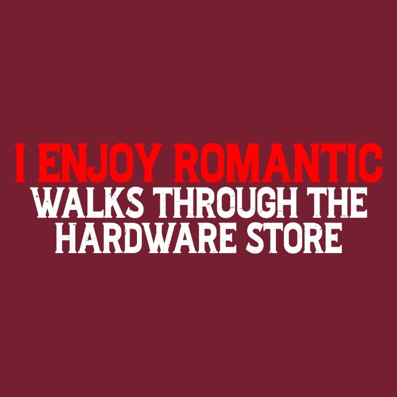 I Enjoy Romantic Walks Through Hardware Store 29