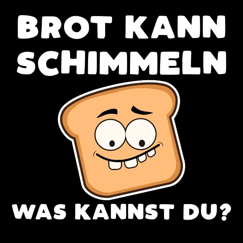 Brot kann schimmeln was kannst du? Bäcker Spruch