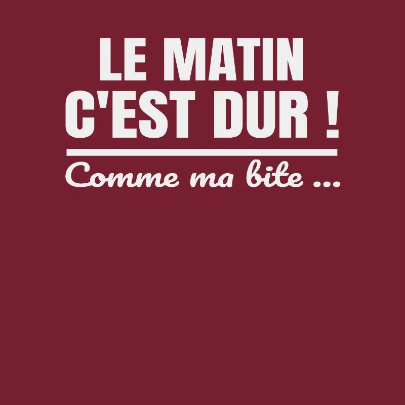Le matin c'est dur comme ma bite