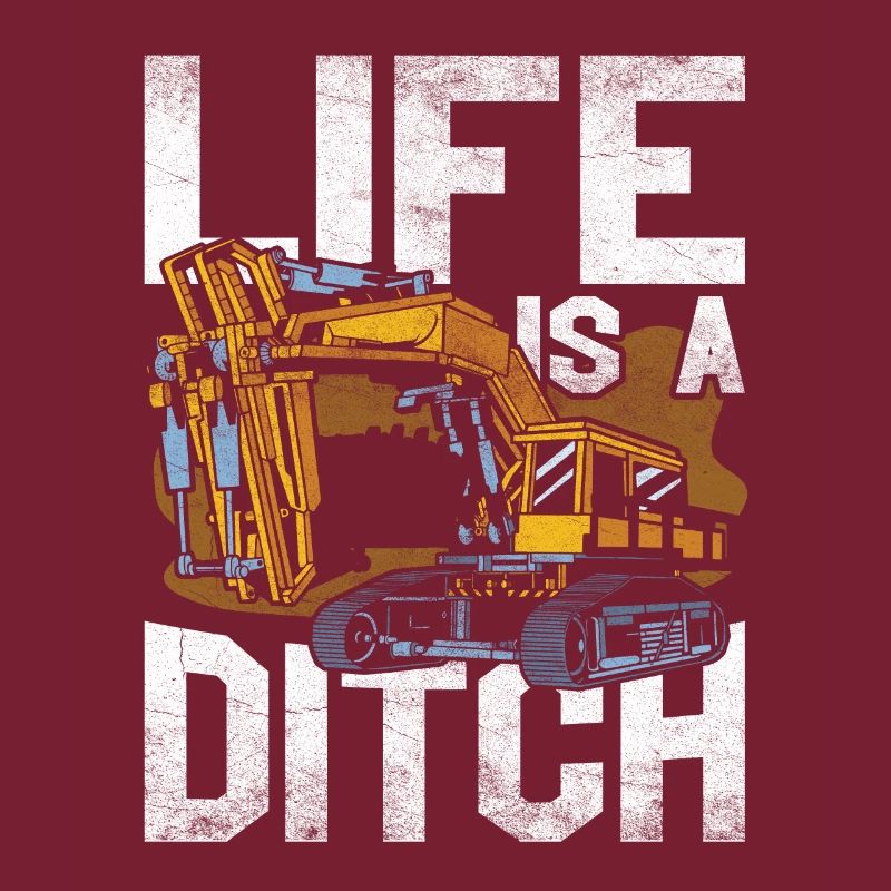 Excavator Driver Life Is A Ditch