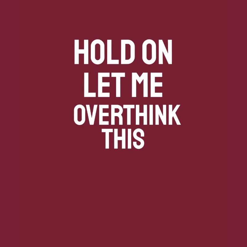 Hold On Let Me Overthink This - Geschenk Spruch