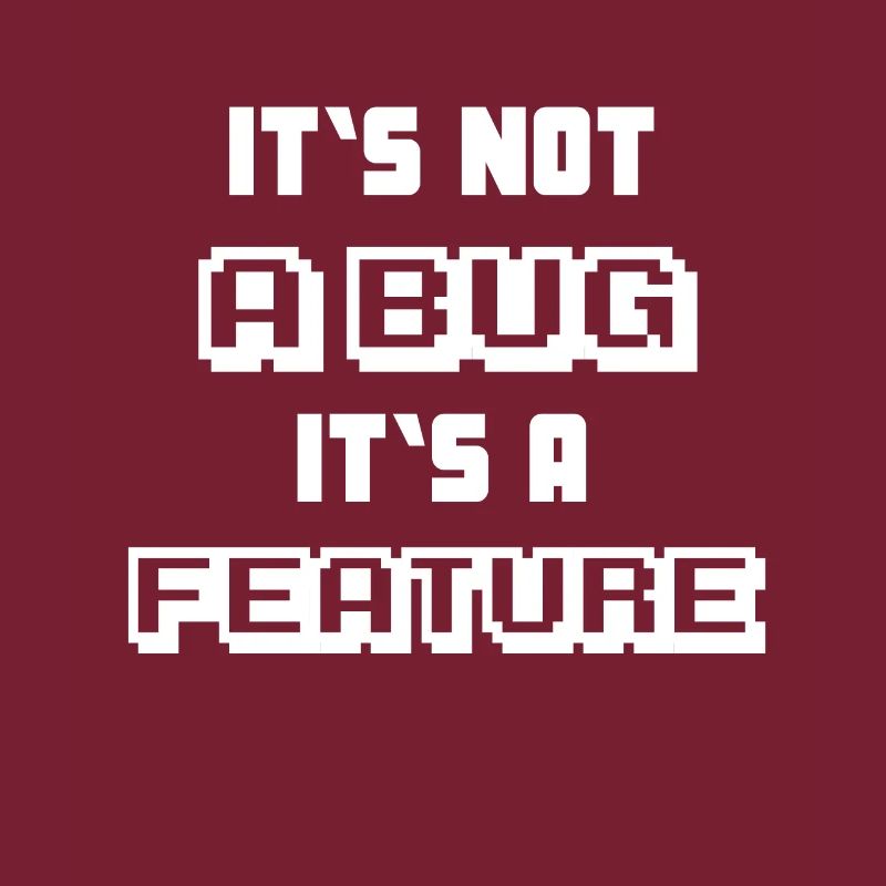 It's not a Bug it's a feature Programmierer