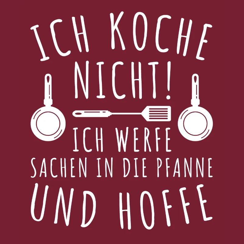 Koch witziger Spruch Ich koche nicht werfe hoffe
