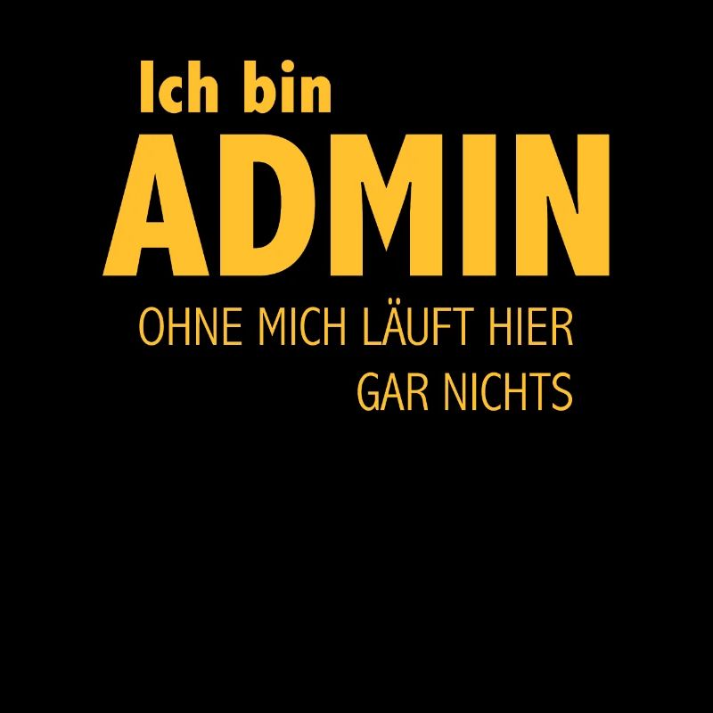 Admin Ohne Mich Läuft Hier Gar Nichts