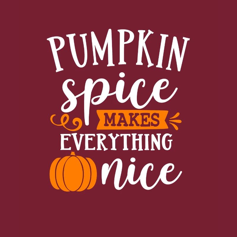 Pumpkin Spice makes everything nice