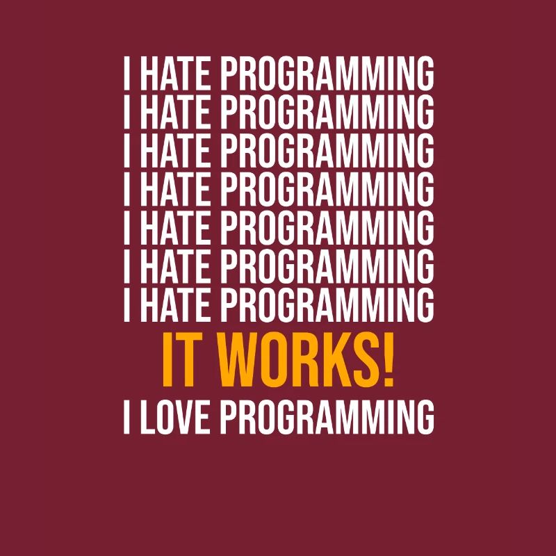 I hate programming - Programmer saying
