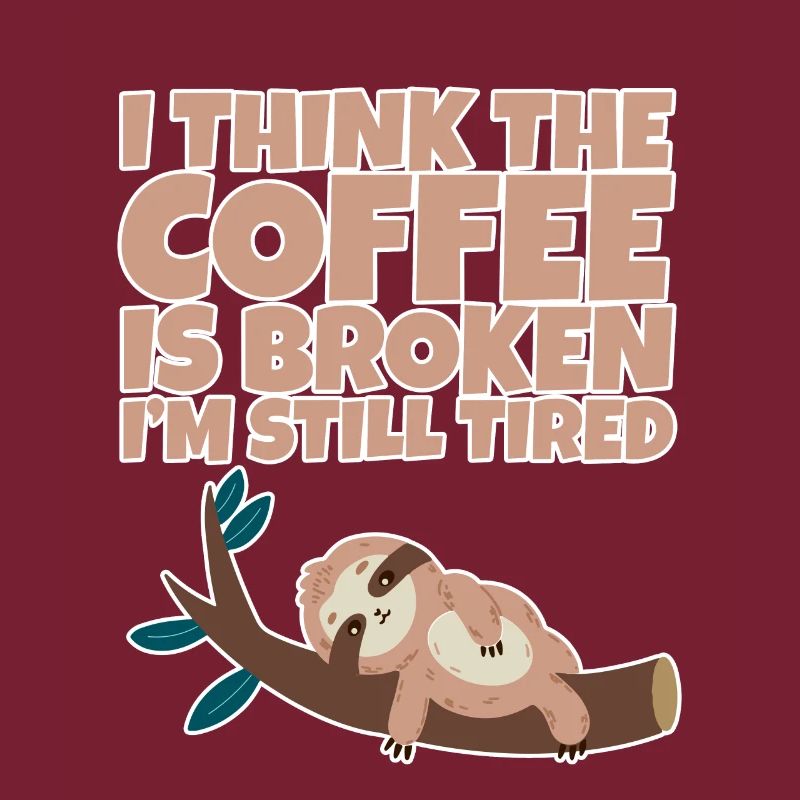 I Think The Coffee Is Broken I'm Still Tired 2