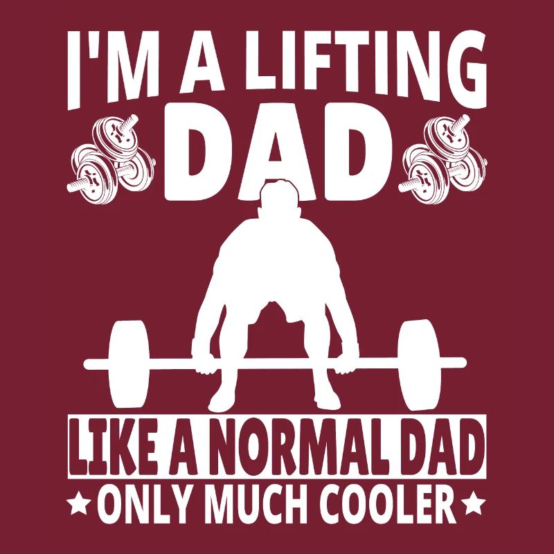 I'm a lifting Dad like a normal Dad only much