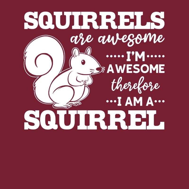 Squirrels are great, I'm great