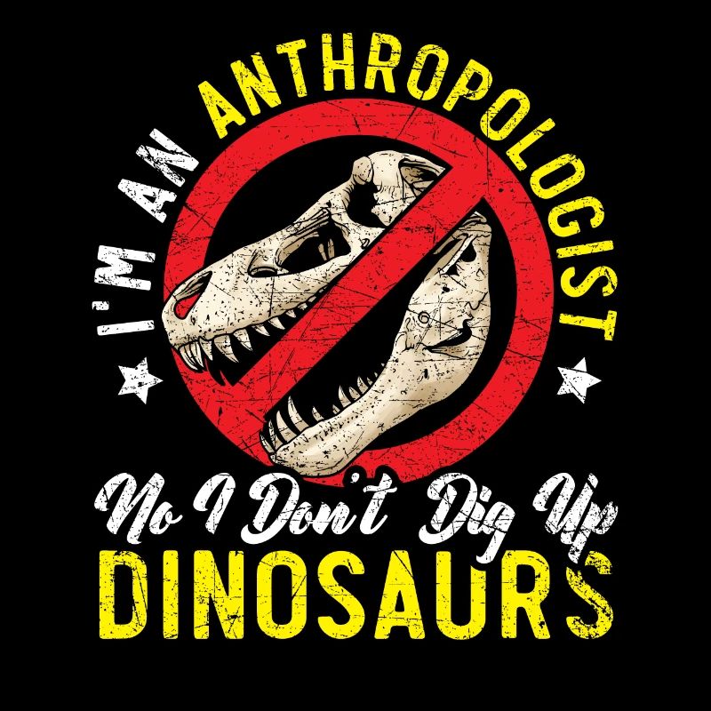 I am an anthropologist Dinosaur Anthropology