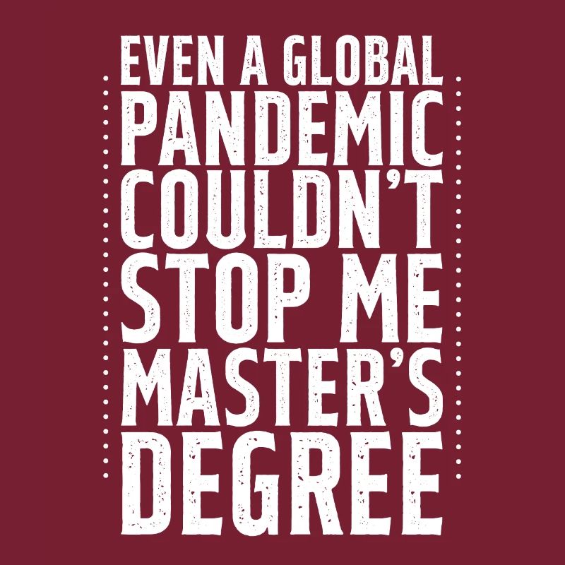 Even A Pandemic Couldn't Stop Me, Master's Degree4