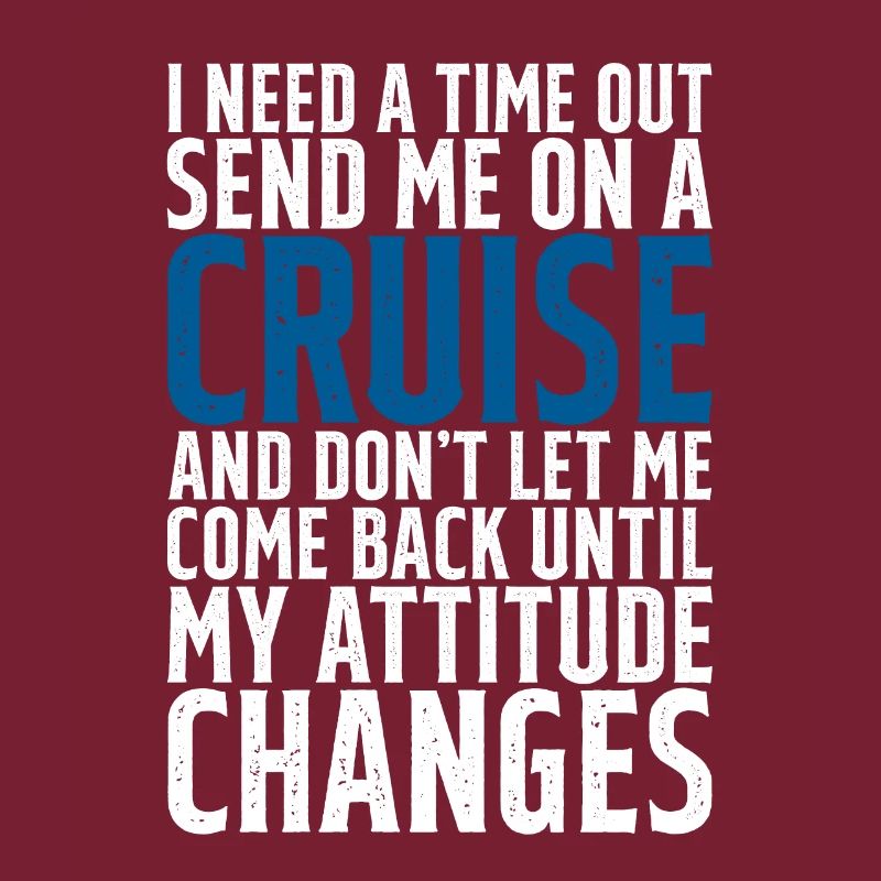 I Need A Time Out, Send Me On A Cruise