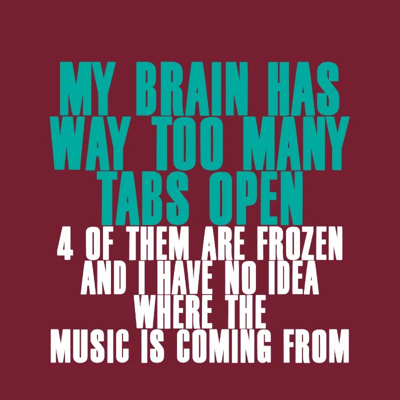 My Brain Has Way Too Many Tabs Open 2