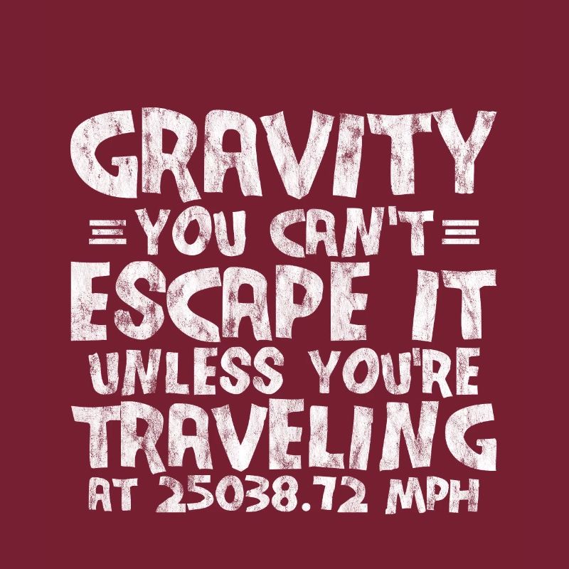 Gravity, You Can't Escape It 3