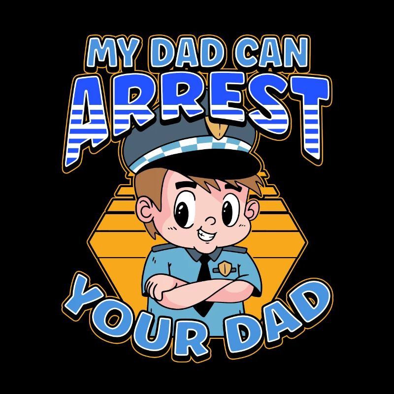 My Dad Can Arrest You Dad