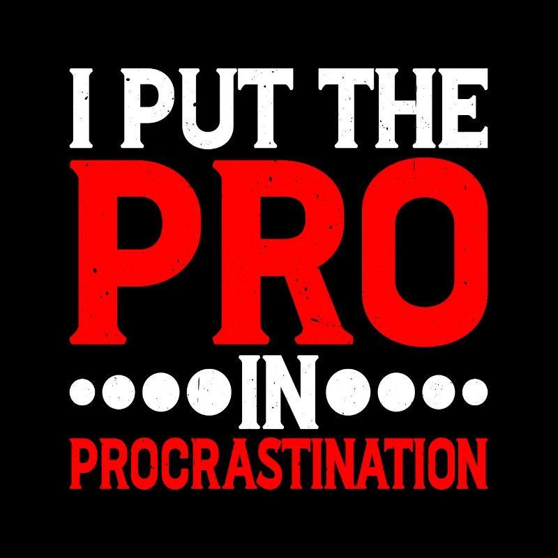 I Put The Pro In Procrastination 13