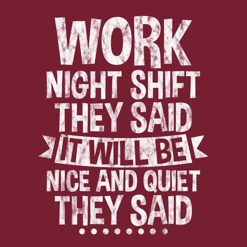 Work Night Shift They Said 3