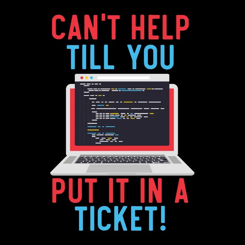Can't Help Till You Put In A Ticket Tech Support