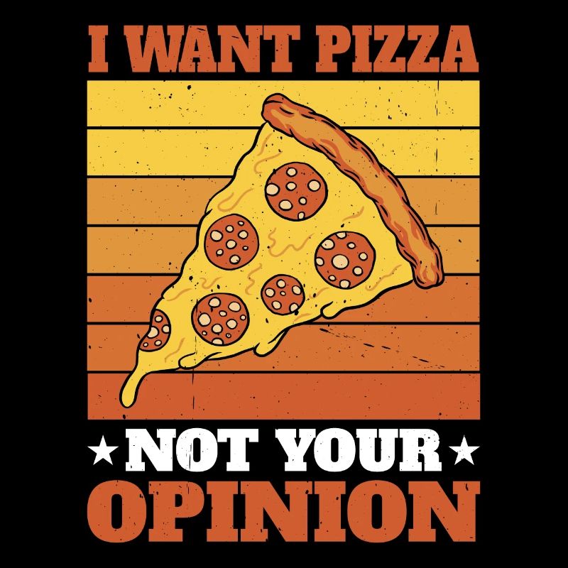 Je veux une pizza, pas votre opinion