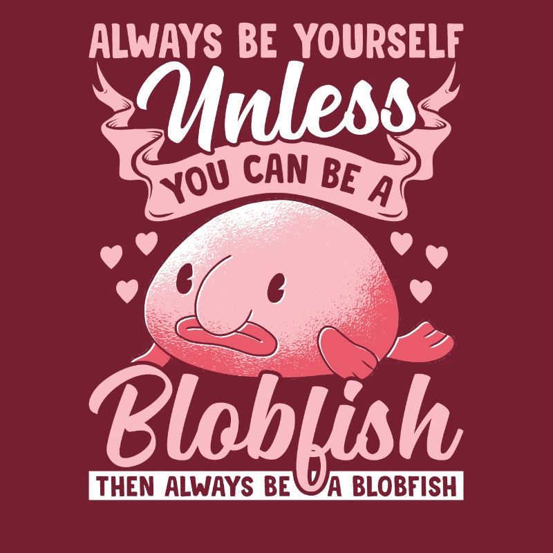 Soyez toujours vous-même Propriétaire Blobfish Blobfish