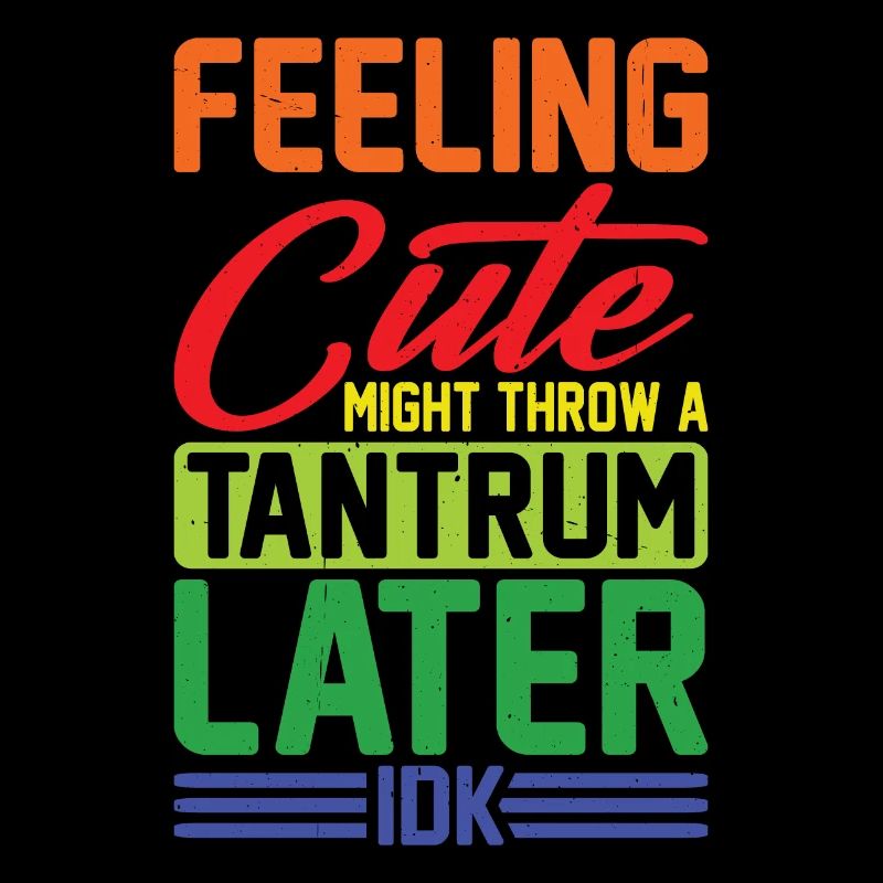 Feeling Cute, Might Throw A Tantrum Later, Idk 11