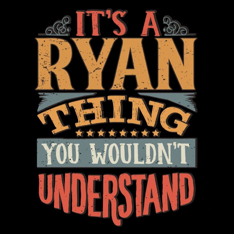 It's A Ryan Thing You Wouldnt Understand - Ryan