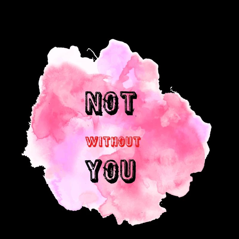 not without you