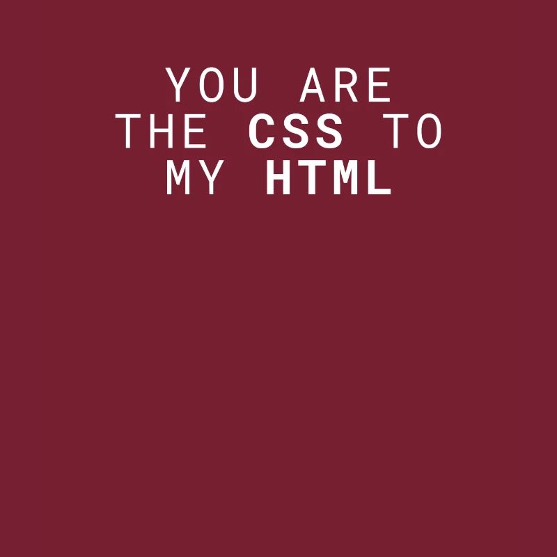 Du bist das CSS zu meinem HTML Lustiger