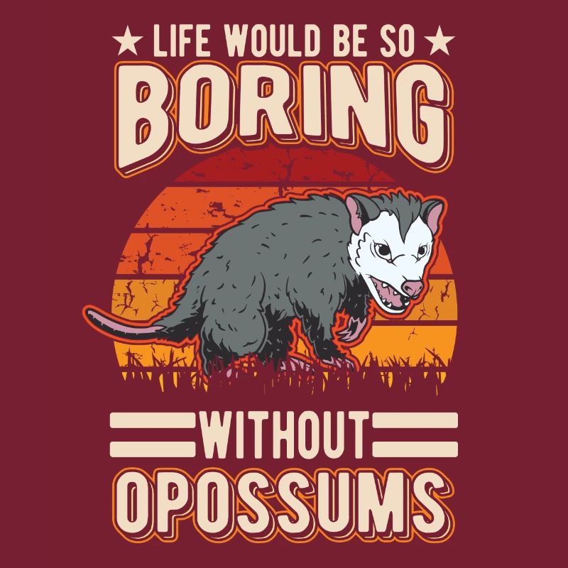 Life would be so boring without Opossums