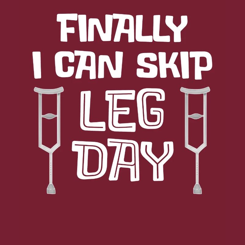 Finally I Can Skip Leg Day - Broken Legged Gift