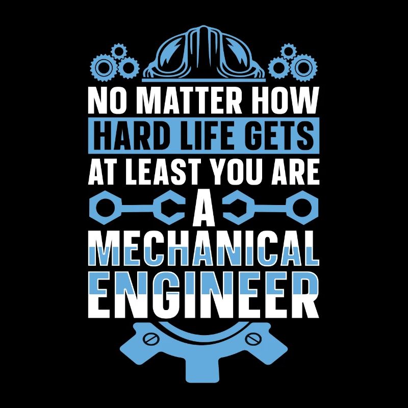 Mechanical Engineering No Matter How Hard Engineer