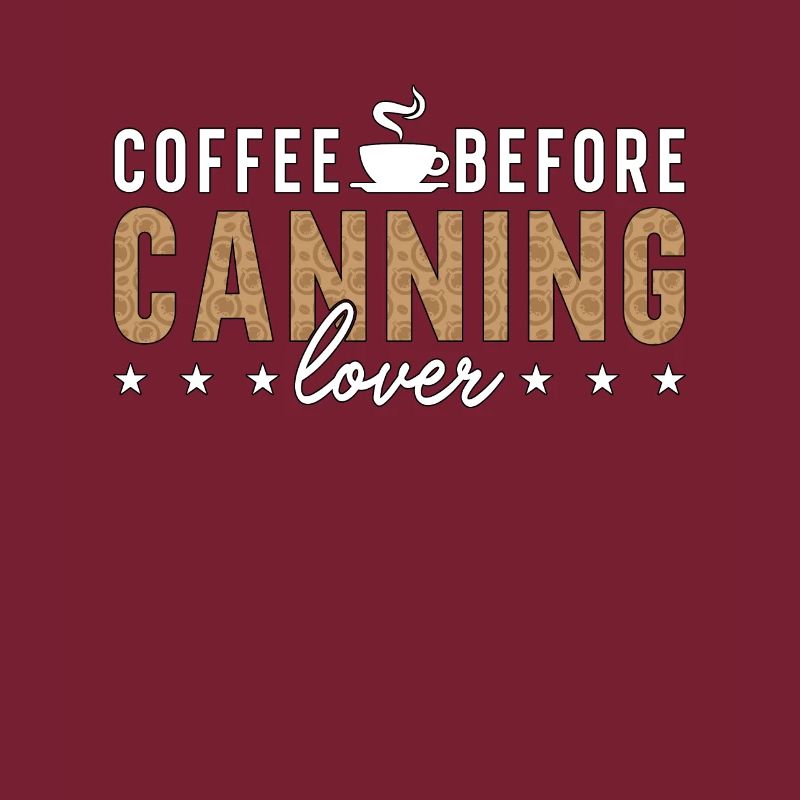 Canning Lover Coffee Before Canner Coffee Lover