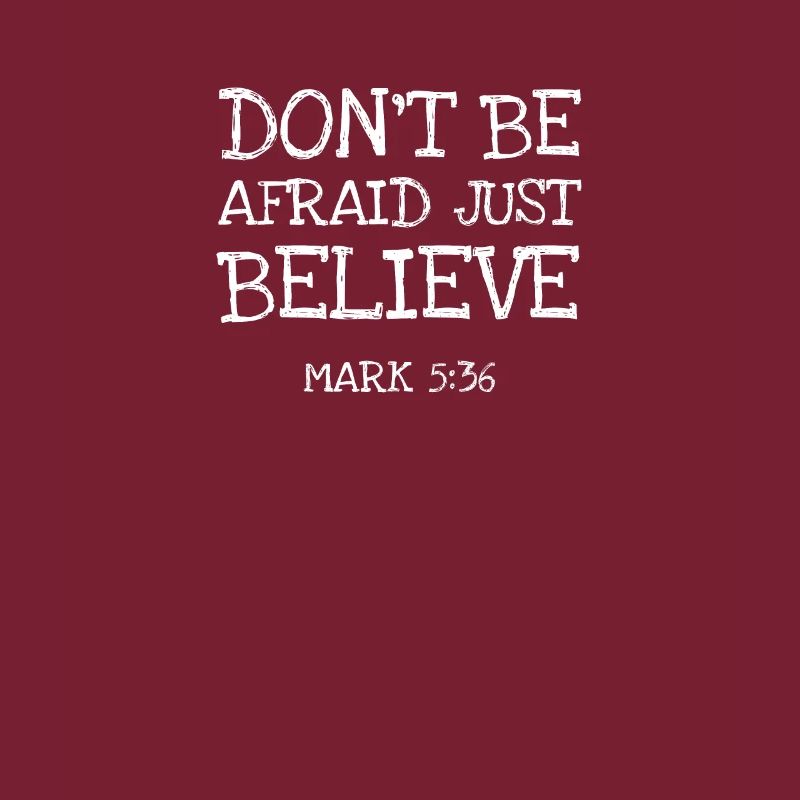 Dont Be Afraid Just Believe Ma
