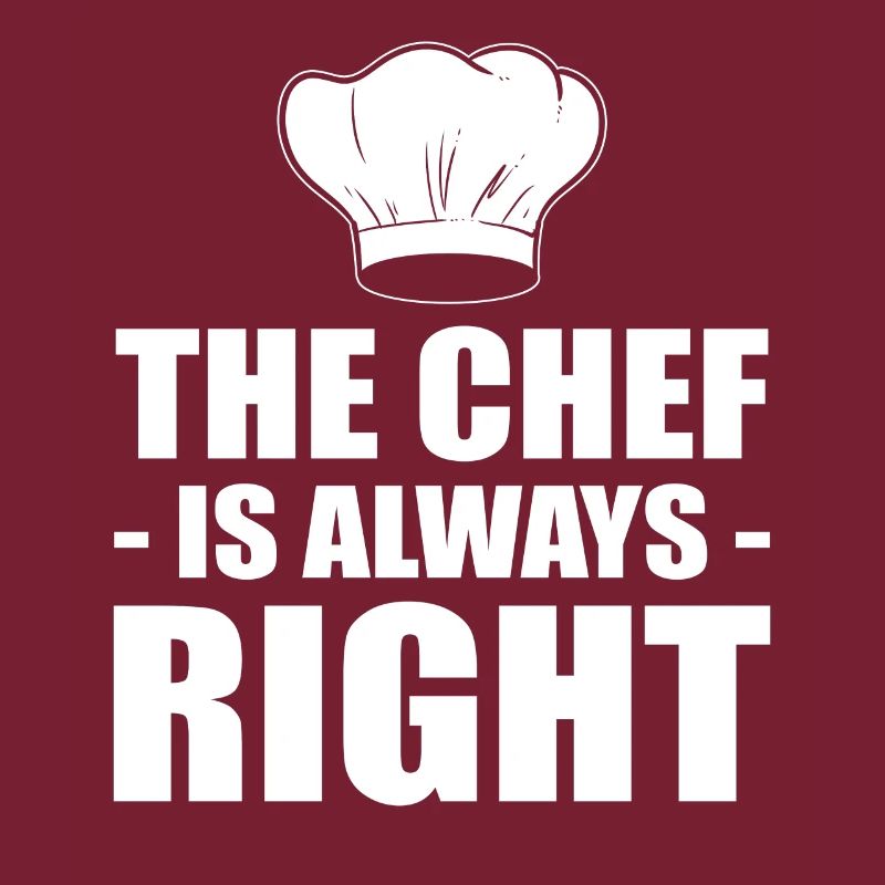 The Chef Is Always Right Kochen oder Koch