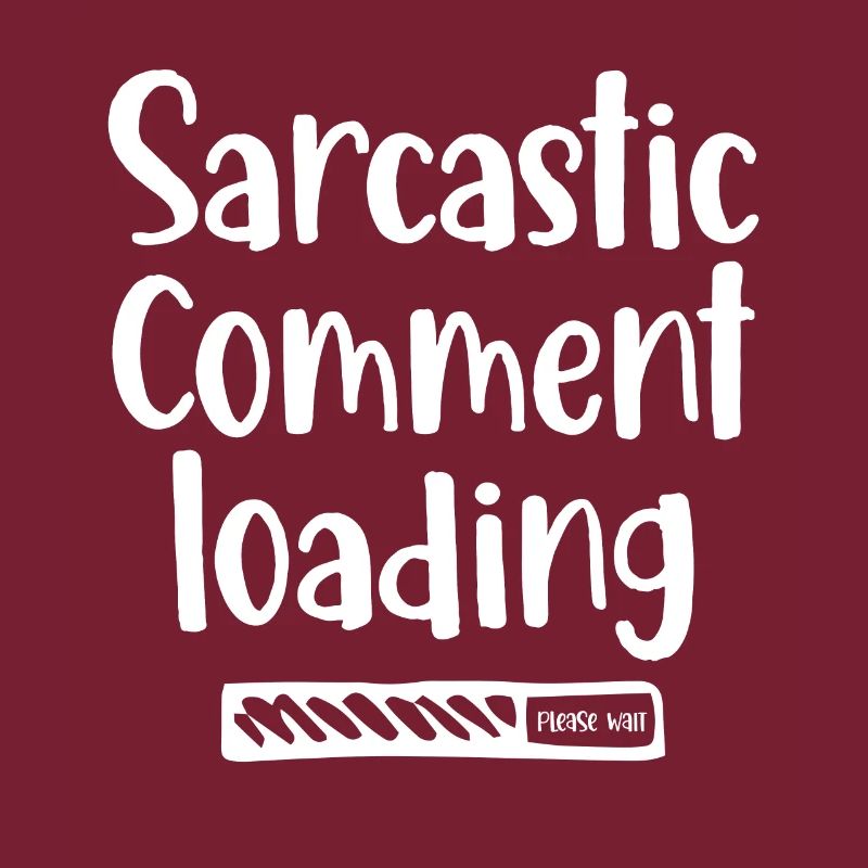 Sarcastic comment loading - please wait