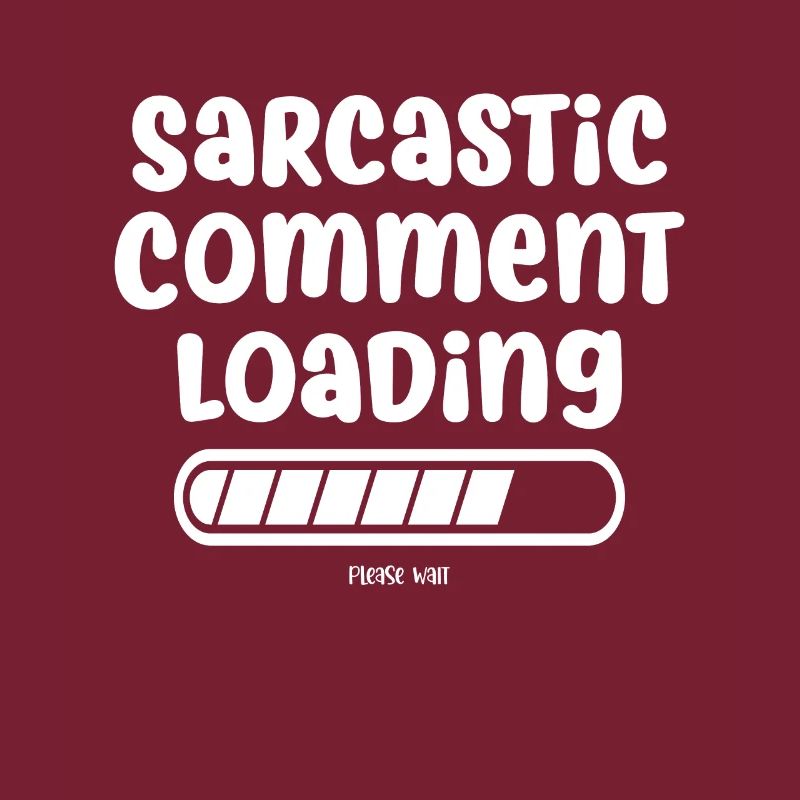 Sarcastic comment loading - please wait