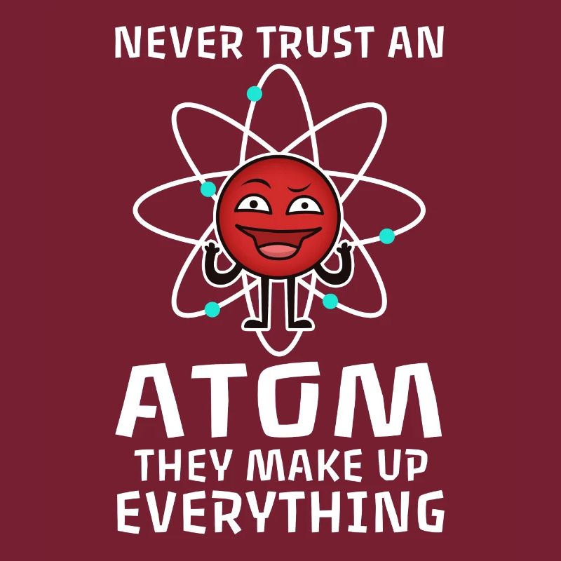 Never trust an atom they make up everything