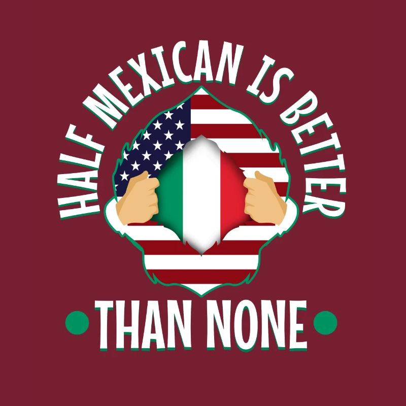 Half Mexican Is Better Than None