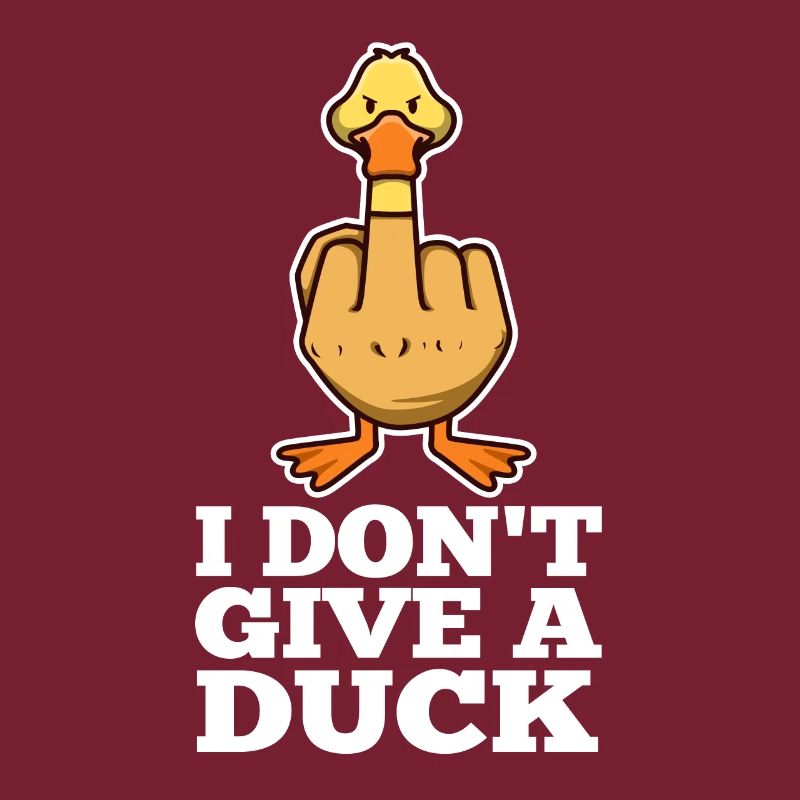 I Don't Give A Duck