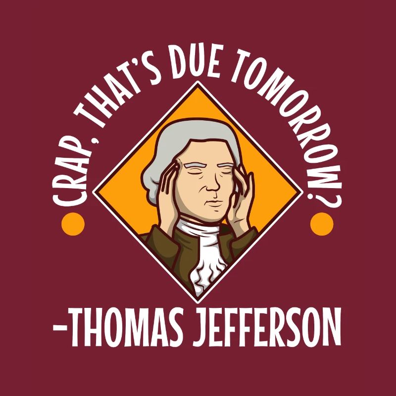Crap thats due tomorrow thomas jefferson