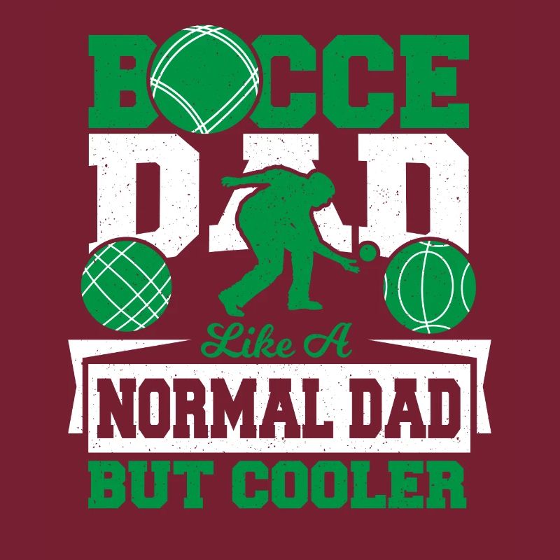 Bocce Dad. Like A Normal Dad But Cooler Petanque