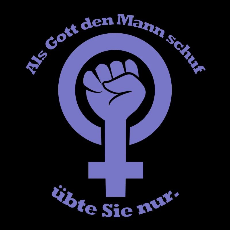 Als Gott den Mann schuf, übte Sie nur.