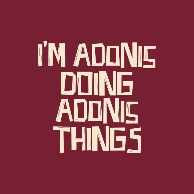 I'm Adonis doing Adonis things
